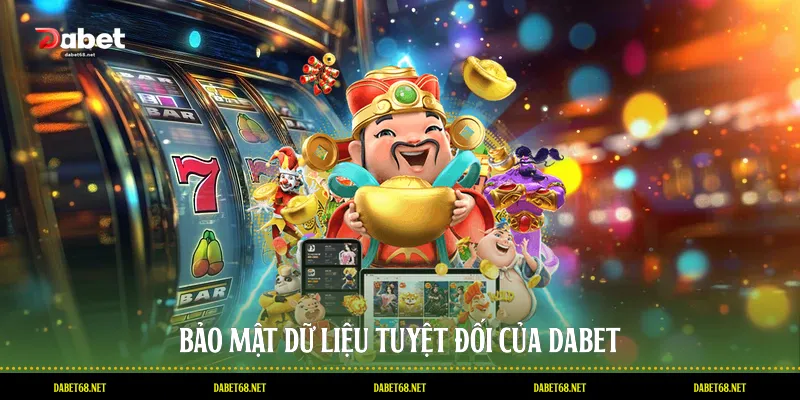Bảo mật dữ liệu tuyệt đối của DABET