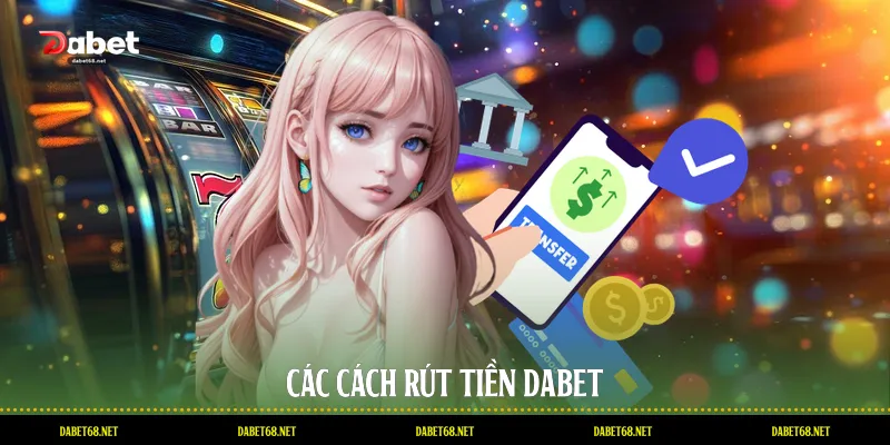 Các cách rút tiền DABET