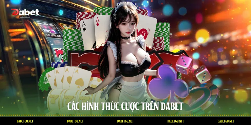 Các hình thức cược trên DABET