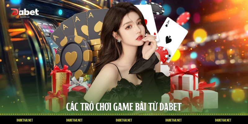 Các trò chơi game bài từ DABET