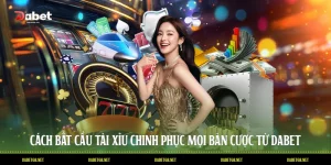 Cách Bắt Cầu Tài Xỉu Chinh Phục Mọi Bàn Cược Từ DABET