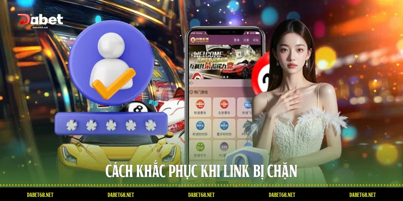 Cách khắc phục khi link bị chặn