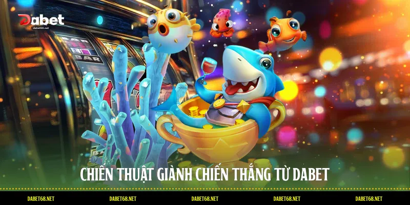 Chiến thuật giành chiến thắng từ DABET