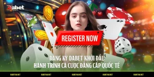 Đăng Ký DABET Khởi Đầu Hành Trình Cá Cược Đẳng Cấp Quốc Tế