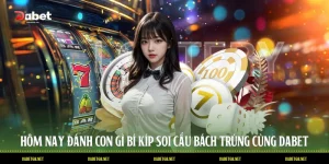 Hôm Nay Đánh Con Gì Bí Kíp Soi Cầu Bách Trúng Cùng DABET