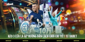 Kèo 3 Cửa Là Gì? Hướng Dẫn Cách Chơi Chi Tiết Từ DABET