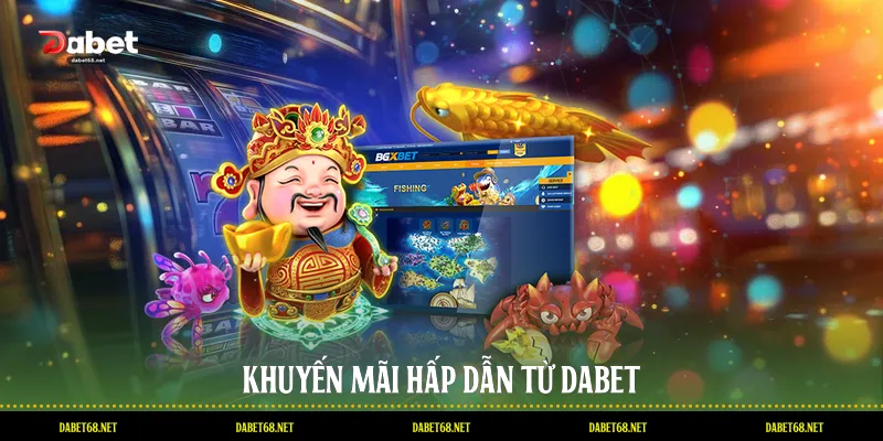Khuyến mãi hấp dẫn từ DABET