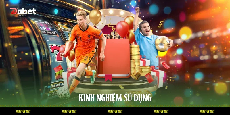 Kinh nghiệm sử dụng