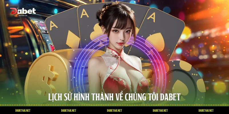 Lịch sử hình thành về chúng tôi DABET