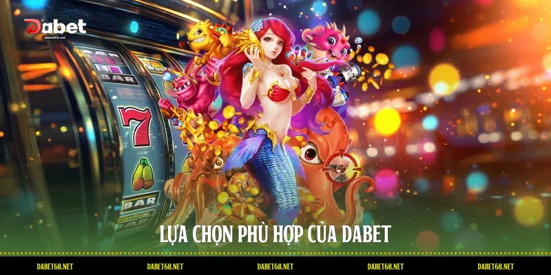 Lựa chọn phù hợp của DABET