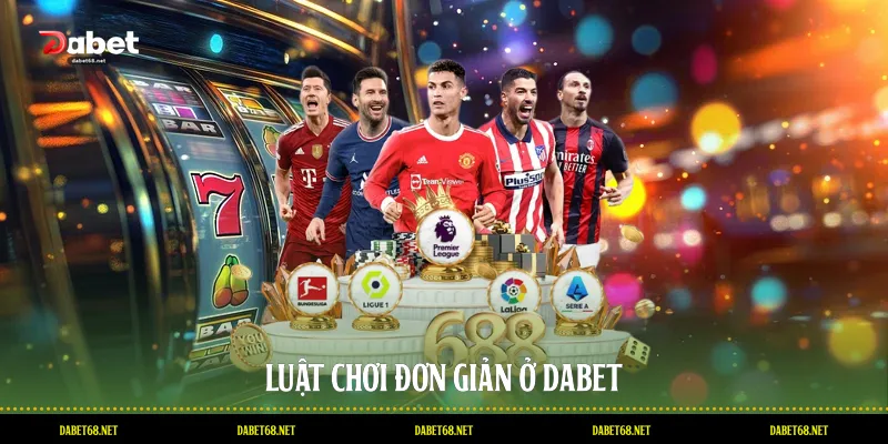 Luật chơi đơn giản ở DABET