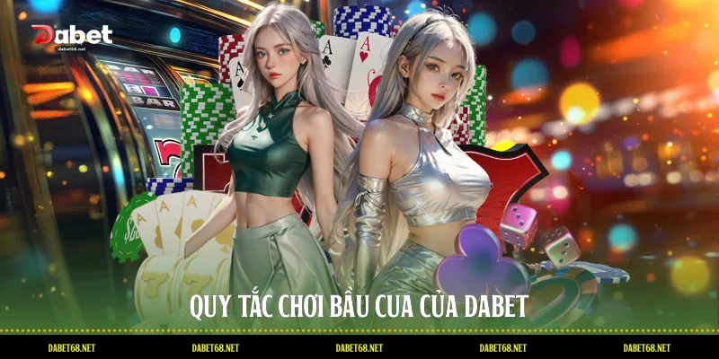 Quy tắc chơi bầu cua của DABET