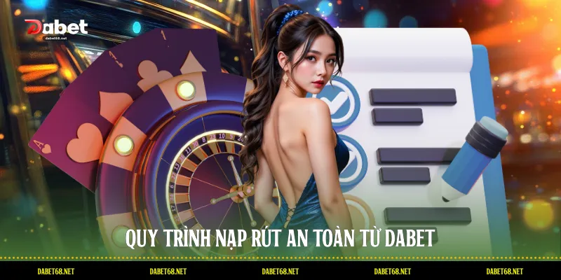 Quy trình nạp rút an toàn từ DABET