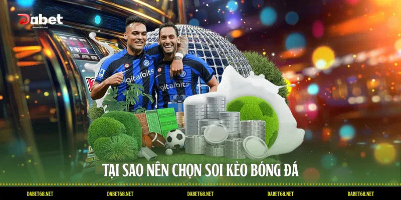 Tại sao nên chọn soi kèo bóng đá