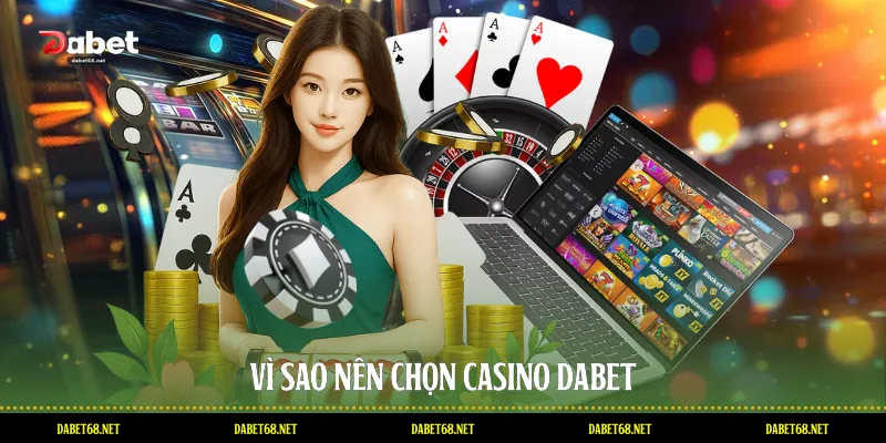 Vì sao nên chọn Casino DABET