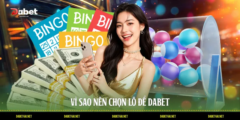 Vì sao nên chọn lô đề DABET